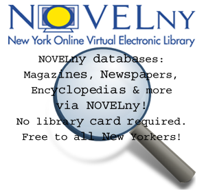 NOVELny databases: magazines, newspapers, encyclopedias & more via NOVELny. No library card required. Free to all New Yorkers